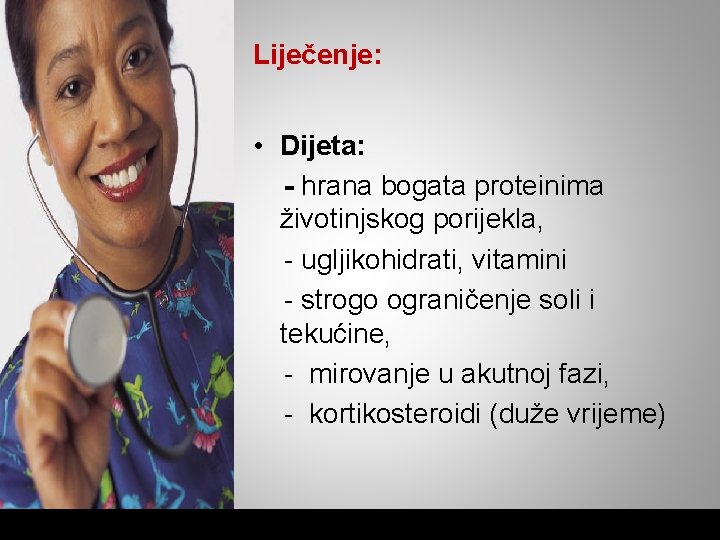 Liječenje: • Dijeta: - hrana bogata proteinima životinjskog porijekla, - ugljikohidrati, vitamini - strogo