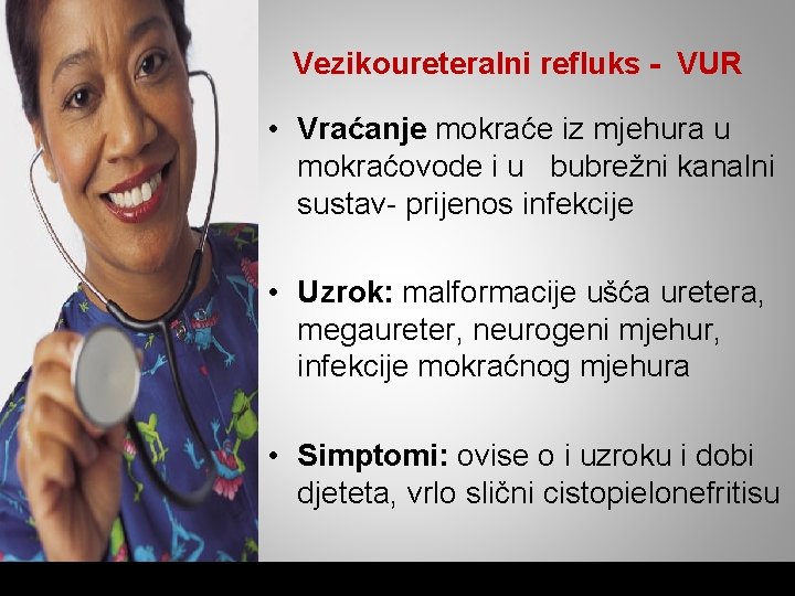 Vezikoureteralni refluks - VUR • Vraćanje mokraće iz mjehura u mokraćovode i u bubrežni