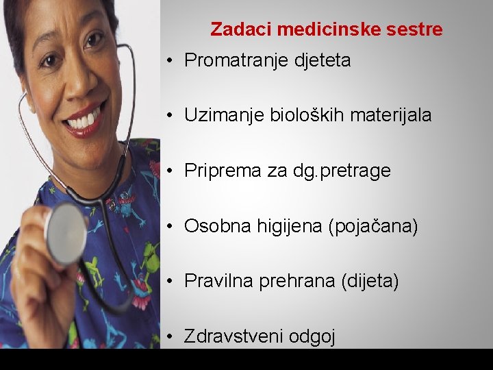 Zadaci medicinske sestre • Promatranje djeteta • Uzimanje bioloških materijala • Priprema za dg.