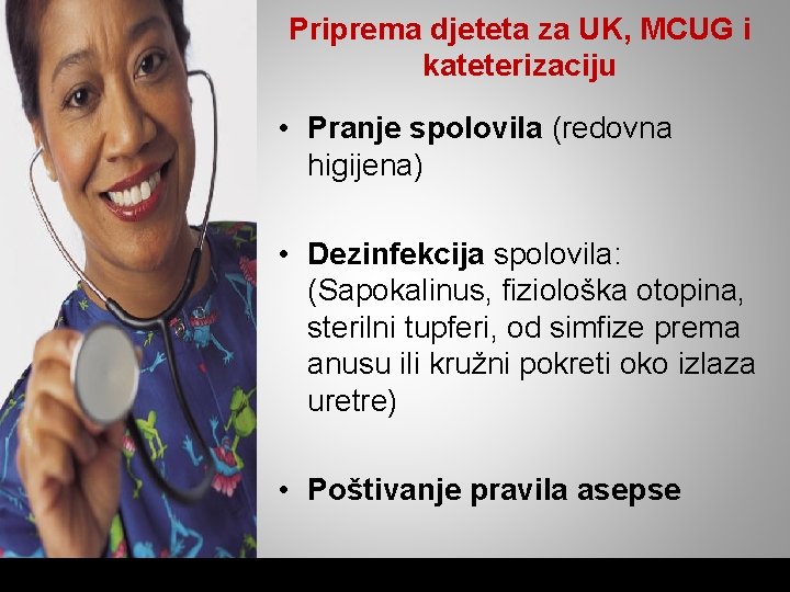 Priprema djeteta za UK, MCUG i kateterizaciju • Pranje spolovila (redovna higijena) • Dezinfekcija