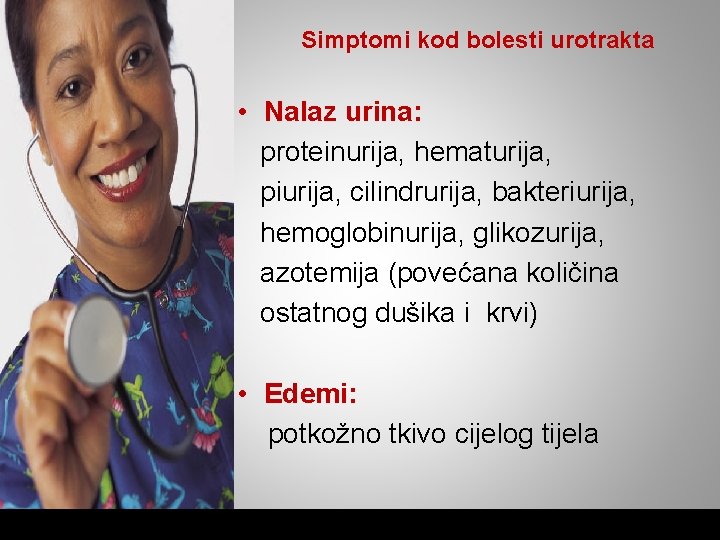 Simptomi kod bolesti urotrakta • Nalaz urina: proteinurija, hematurija, piurija, cilindrurija, bakteriurija, hemoglobinurija, glikozurija,