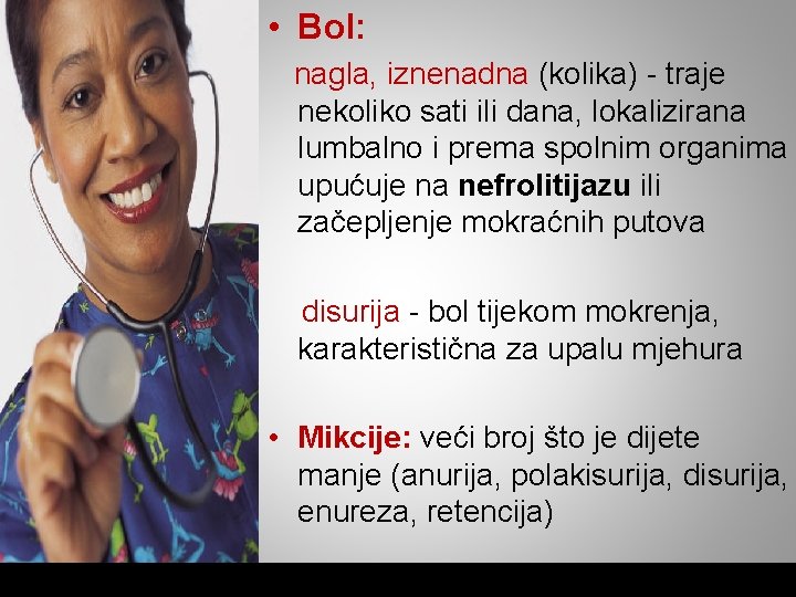  • Bol: nagla, iznenadna (kolika) - traje nekoliko sati ili dana, lokalizirana lumbalno