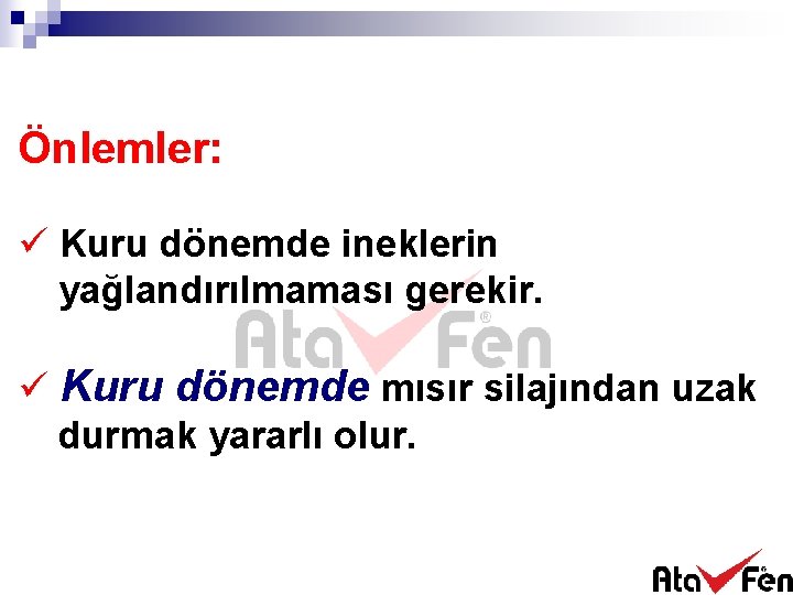 Önlemler: ü Kuru dönemde ineklerin yağlandırılmaması gerekir. ü Kuru dönemde mısır silajından uzak durmak