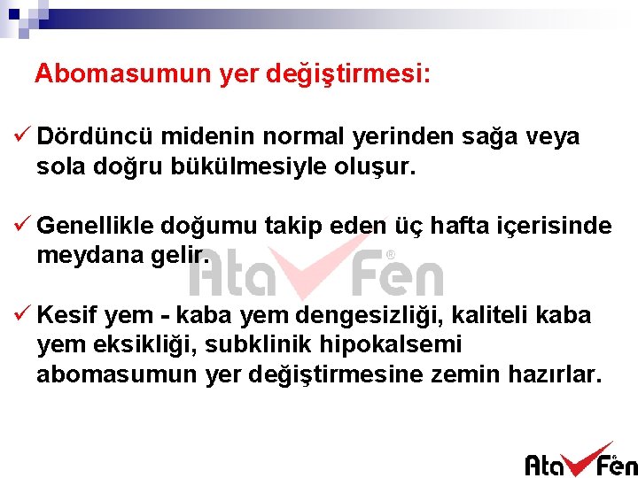 Abomasumun yer değiştirmesi: ü Dördüncü midenin normal yerinden sağa veya sola doğru bükülmesiyle oluşur.