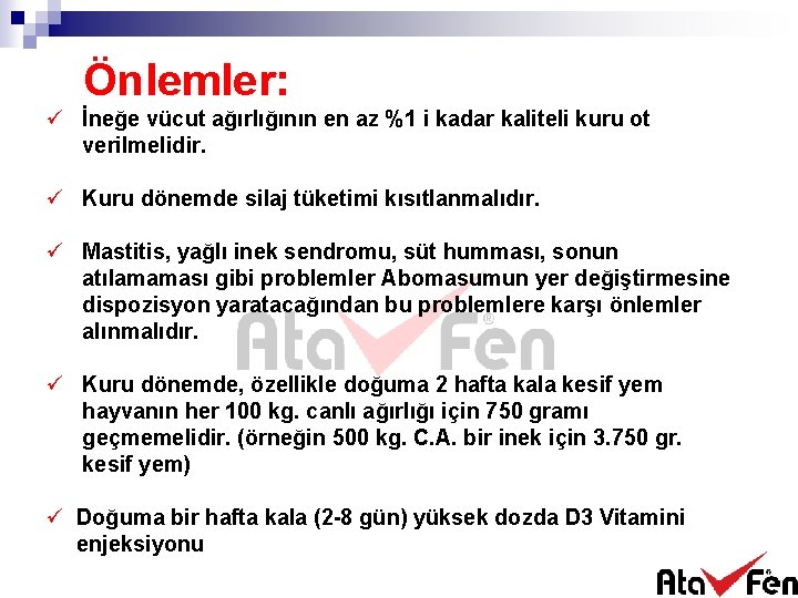 Önlemler: ü İneğe vücut ağırlığının en az %1 i kadar kaliteli kuru ot verilmelidir.