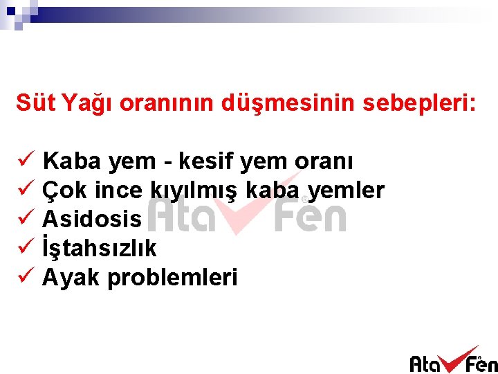 Süt Yağı oranının düşmesinin sebepleri: ü Kaba yem - kesif yem oranı ü Çok