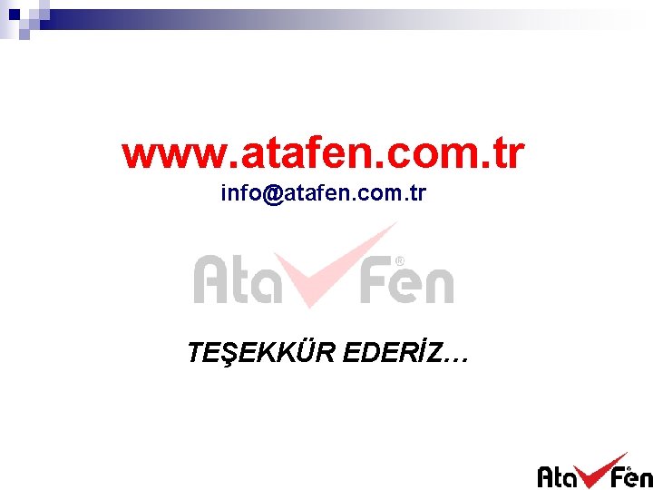 www. atafen. com. tr info@atafen. com. tr TEŞEKKÜR EDERİZ… 