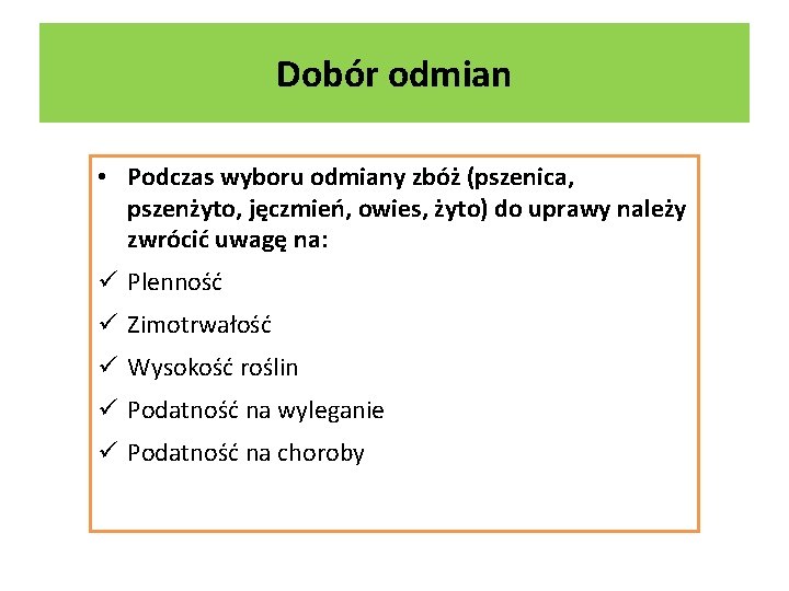 Dobór odmian • Podczas wyboru odmiany zbóż (pszenica, pszenżyto, jęczmień, owies, żyto) do uprawy