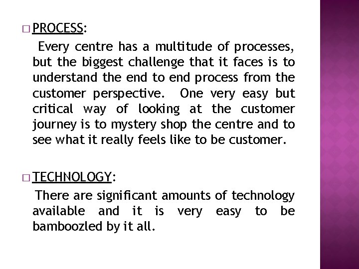 � PROCESS: Every centre has a multitude of processes, but the biggest challenge that