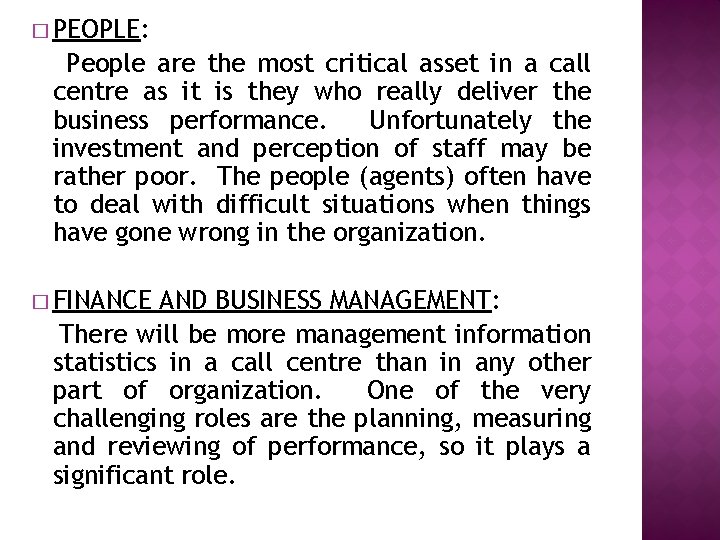 � PEOPLE: People are the most critical asset in a call centre as it