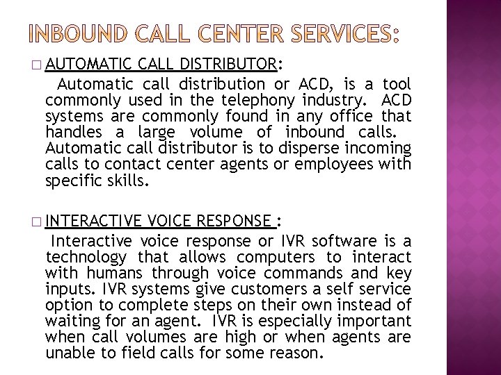 � AUTOMATIC CALL DISTRIBUTOR: Automatic call distribution or ACD, is a tool commonly used
