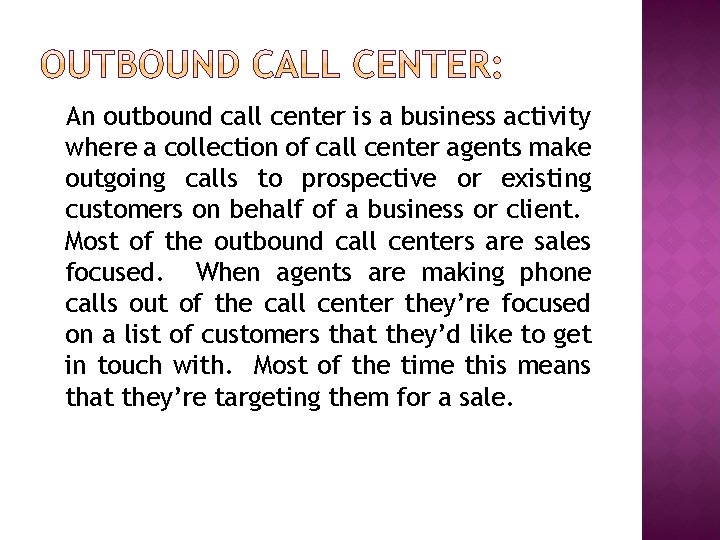 An outbound call center is a business activity where a collection of call center