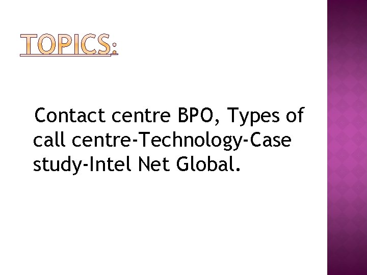 Contact centre BPO, Types of call centre-Technology-Case study-Intel Net Global. 