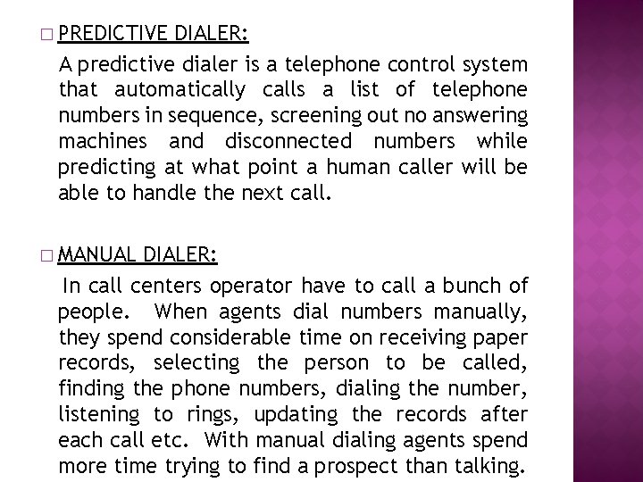 � PREDICTIVE DIALER: A predictive dialer is a telephone control system that automatically calls