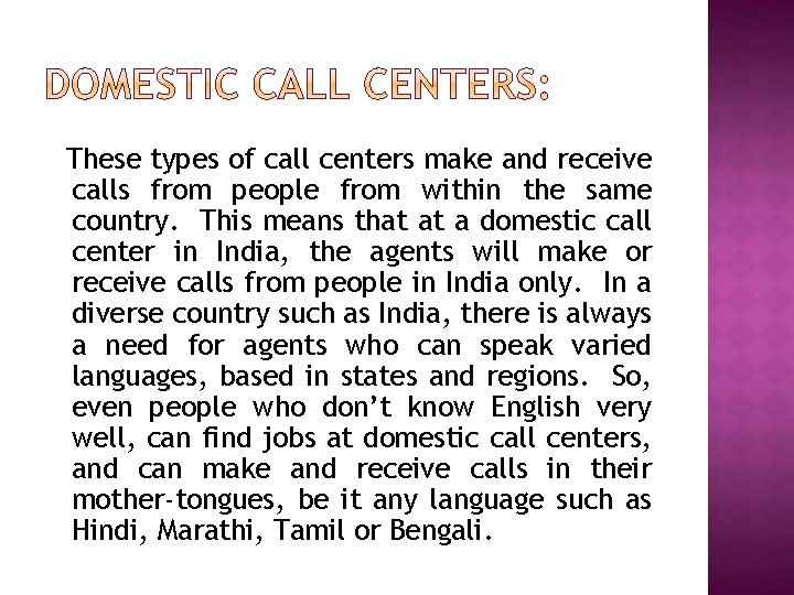 These types of call centers make and receive calls from people from within the