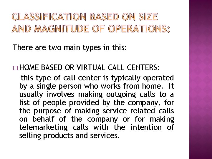 There are two main types in this: � HOME BASED OR VIRTUAL CALL CENTERS: