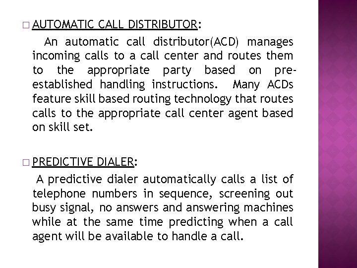 � AUTOMATIC CALL DISTRIBUTOR: An automatic call distributor(ACD) manages incoming calls to a call
