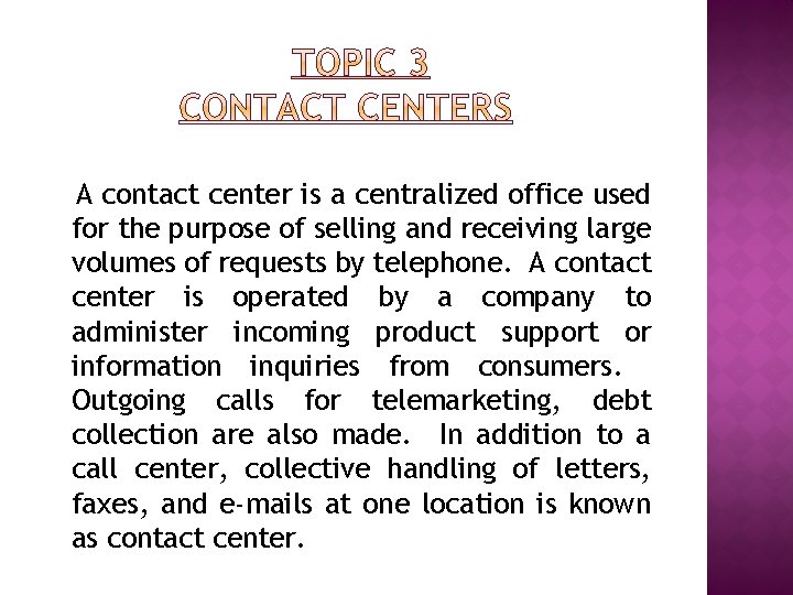A contact center is a centralized office used for the purpose of selling and