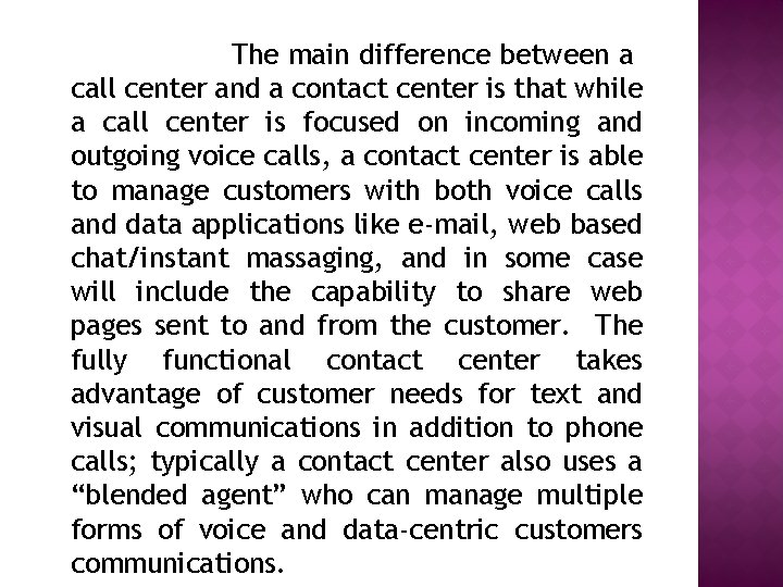 The main difference between a call center and a contact center is that while