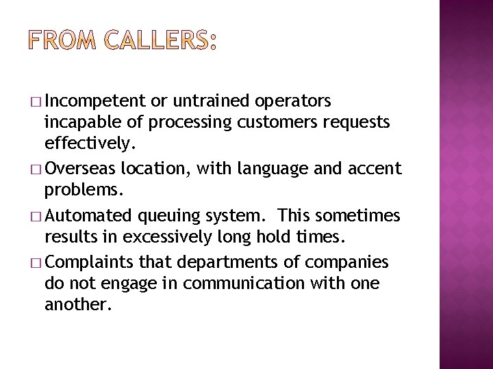 � Incompetent or untrained operators incapable of processing customers requests effectively. � Overseas location,