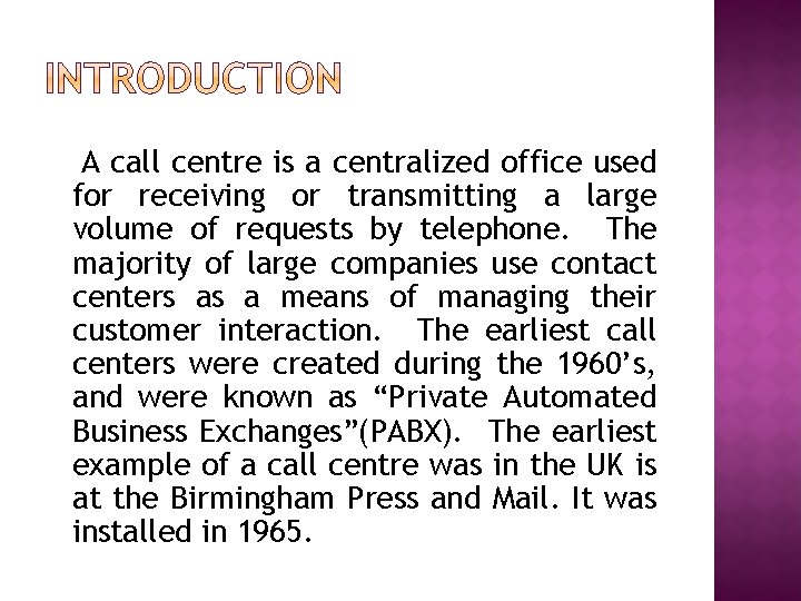 A call centre is a centralized office used for receiving or transmitting a large