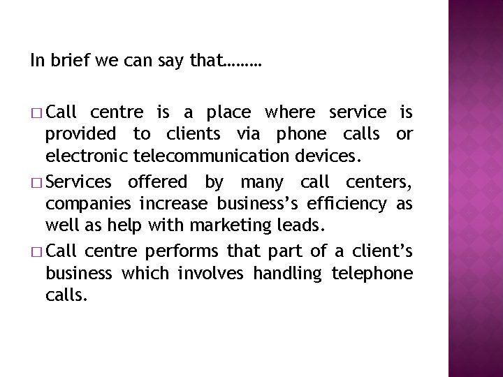In brief we can say that……… � Call centre is a place where service