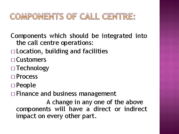 Components which should be integrated into the call centre operations: � Location, building and
