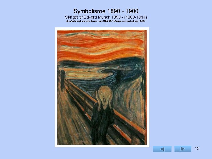 Symbolisme 1890 - 1900 Skriget af Edvard Munch 1893 - (1863 -1944) http: //fiktionogkultur.