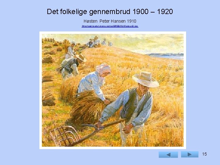 Det folkelige gennembrud 1900 – 1920 Høsten Peter Hansen 1910 http: //pastoratet. mono. net/upl/9688/Hst.