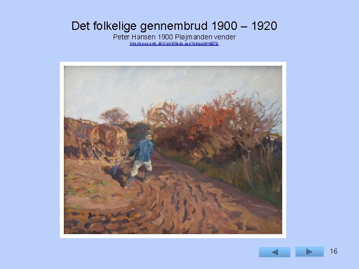 Det folkelige gennembrud 1900 – 1920 Peter Hansen 1900 Pløjmanden vender http: //soeg. smk.