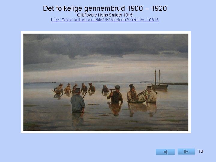 Det folkelige gennembrud 1900 – 1920 Glibfiskere Hans Smidth 1915 https: //www. kulturarv. dk/kid/Vis.