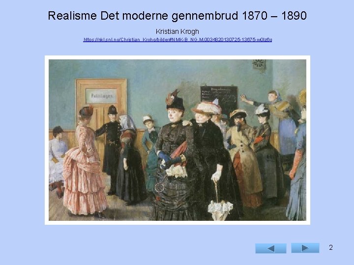 Realisme Det moderne gennembrud 1870 – 1890 Kristian Krogh https: //nkl. snl. no/Christian_Krohg/bilder#NMK-B_NG. M.