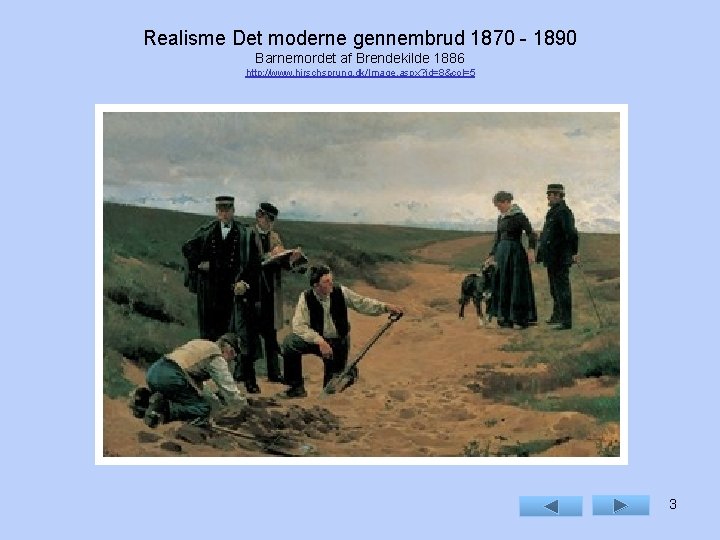 Realisme Det moderne gennembrud 1870 - 1890 Barnemordet af Brendekilde 1886 http: //www. hirschsprung.