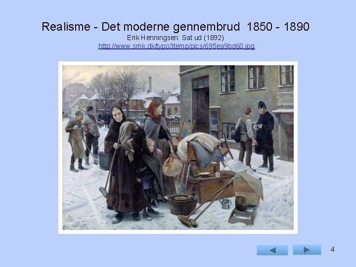 Realisme - Det moderne gennembrud 1850 - 1890 Erik Henningsen: Sat ud (1892) http: