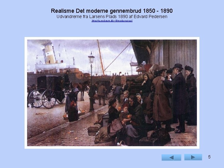 Realisme Det moderne gennembrud 1850 - 1890 Udvandrerne fra Larsens Plads 1890 af Edvard