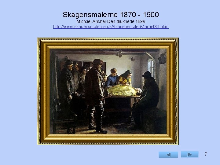 Skagensmalerne 1870 - 1900 Michael Ancher Den druknede 1896 http: //www. skagensmalerne. dk/Skagensmaler 6/target