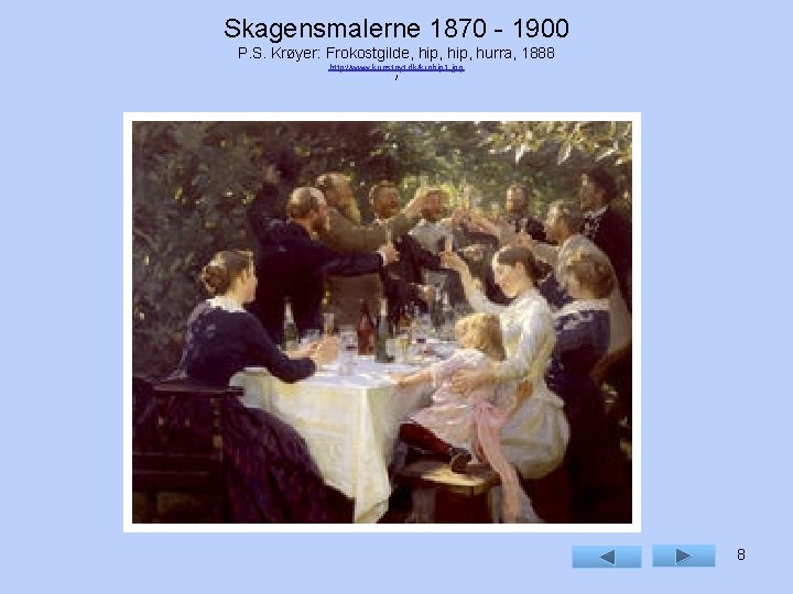 Skagensmalerne 1870 - 1900 P. S. Krøyer: Frokostgilde, hip, hurra, 1888 http: //www. kunstnyt.