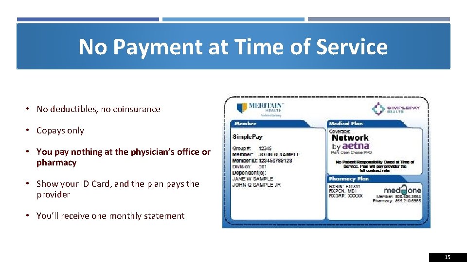 No Payment at Time of Service • No deductibles, no coinsurance • Copays only