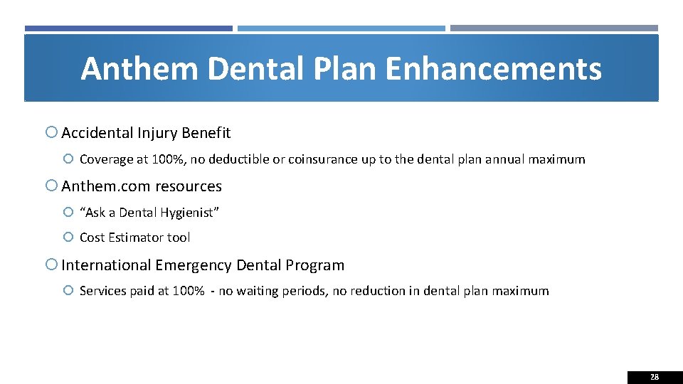 Anthem Dental Plan Enhancements Accidental Injury Benefit Coverage at 100%, no deductible or coinsurance