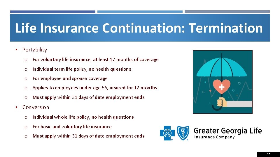 Life Insurance Continuation: Termination • Portability o For voluntary life insurance, at least 12