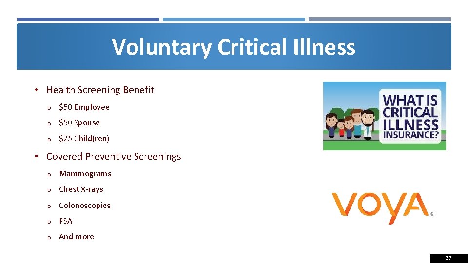 Voluntary Critical Illness • Health Screening Benefit o $50 Employee o $50 Spouse o