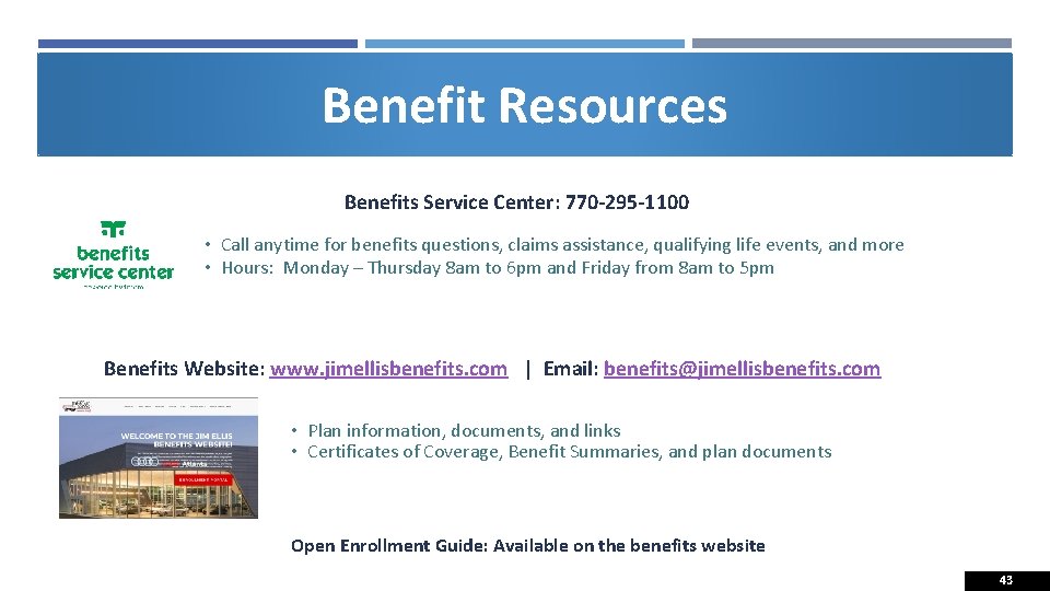 Benefit Resources Benefits Service Center: 770 -295 -1100 • Call anytime for benefits questions,