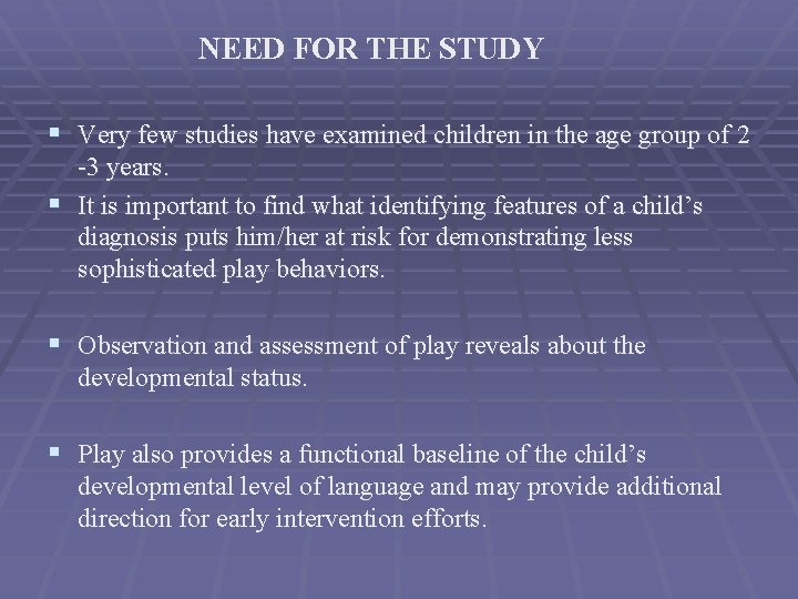 NEED FOR THE STUDY § Very few studies have examined children in the age