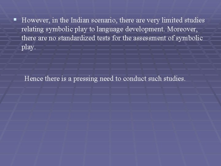 § However, in the Indian scenario, there are very limited studies relating symbolic play