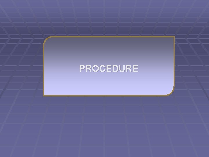 PROCEDURE 