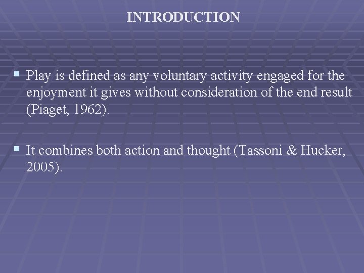 INTRODUCTION § Play is defined as any voluntary activity engaged for the enjoyment it