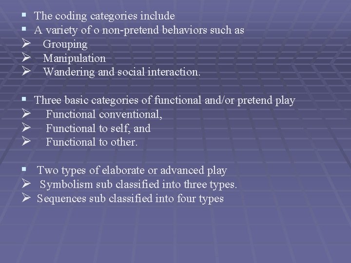 § The coding categories include § A variety of o non-pretend behaviors such as