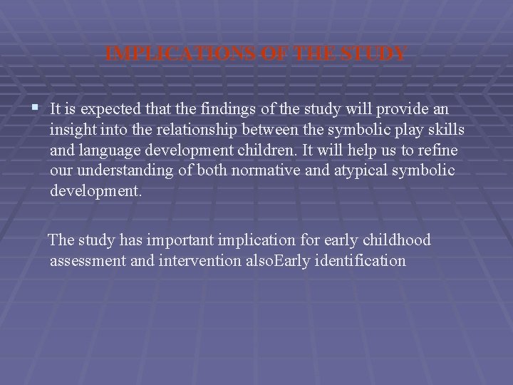 IMPLICATIONS OF THE STUDY § It is expected that the findings of the study