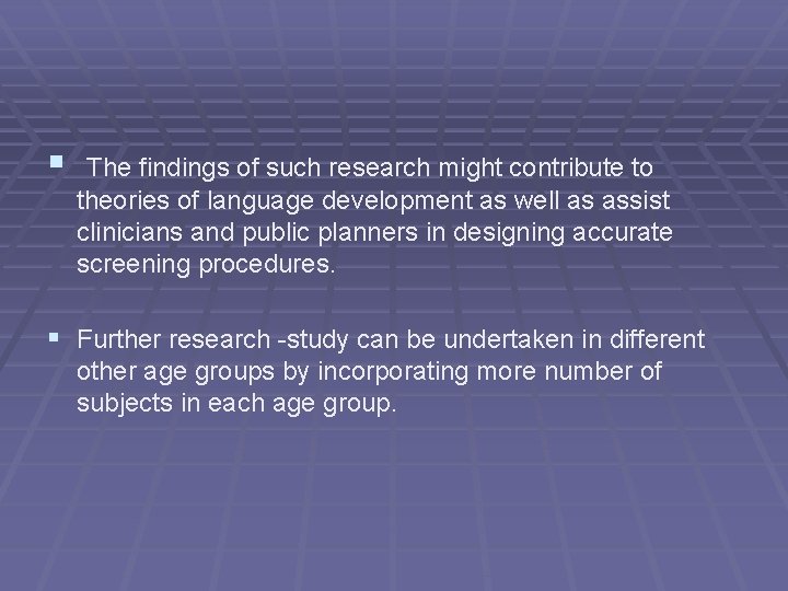 § The findings of such research might contribute to theories of language development as