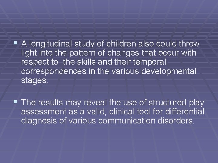 § A longitudinal study of children also could throw light into the pattern of